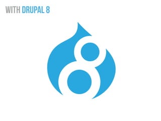 with Drupal 8
 