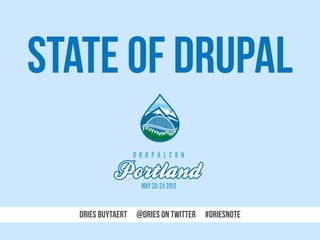 DRIES BUYTAERT @Dries on Twitter #Driesnote
STATE OF DRUPAL
 