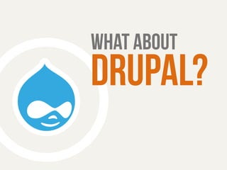 what about 
drupal? 
 