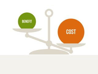 Benefit 
Cost 
 