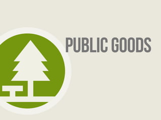 Public goods 
 