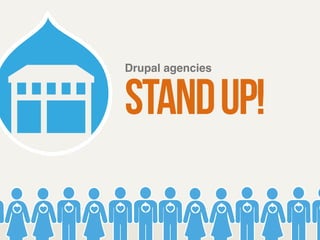 Drupal agencies! stand up! 
 