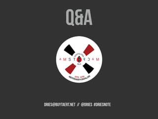 Q&A 
DRIES@BUYTAERT.NET // @Dries #Driesnote 
