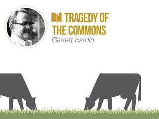 TrAGEDY OF 
THE COMMONS 
Garrett Hardin 
 