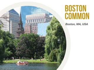 boston 
common 
Boston, MA, USA 
 