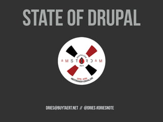 STATE OF DRUPAL 
DRIES@BUYTAERT.NET // @Dries #Driesnote 
 