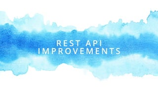 R E S T A P I
I M P R O V E M E N T S
 