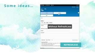 REFRESHLESS
S o m e i d e a s …
 
