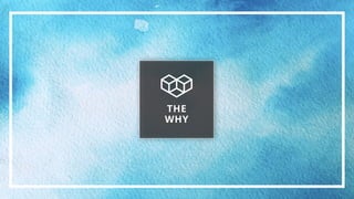 THE
WHY
 