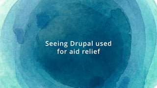 Seeing Drupal used
for aid relief
 