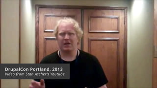 DrupalCon Portland, 2013
Video from Stan Ascher’s Youtube
 