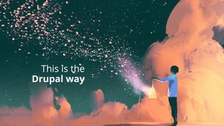 This is the
Drupal way
 