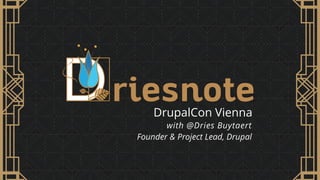 DrupalCon Vienna
riesnote
with @Dries Buytaert
Founder & Project Lead, Drupal
 