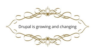 Drupal is growing and changing
 