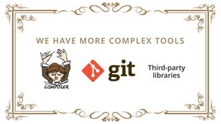 WE HAVE MORE COMPLEX TOOLS
Third-party  
libraries
 