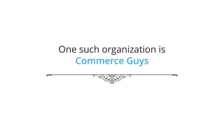 One such organization is
Commerce Guys
 