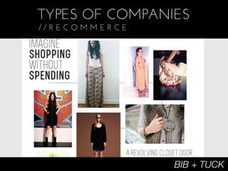 TYPES OF COMPANIES
//RECOMMERCE




                BIB + TUCK
 