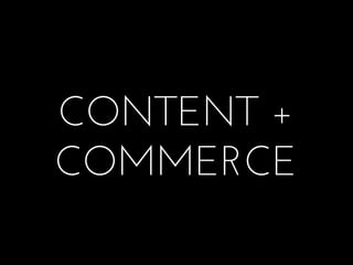 CONTENT +
COMMERCE
 
