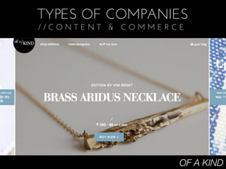 TYPES OF COMPANIES
//CONTENT & COMMERCE




                   OF A KIND
 