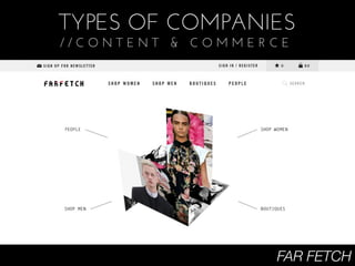 TYPES OF COMPANIES
//CONTENT & COMMERCE




                  FAR FETCH
 