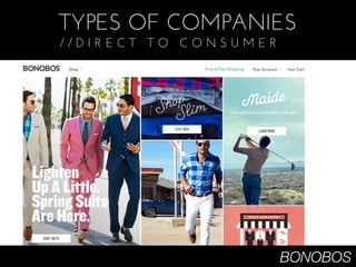TYPES OF COMPANIES
//DIRECT TO CONSUMER




                       BONOBOS
 