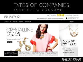 TYPES OF COMPANIES
//DIRECT TO CONSUMER




                  BAUBLEBAR
 