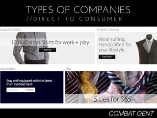 TYPES OF COMPANIES
//DIRECT TO CONSUMER




                 COMBAT GENT
 