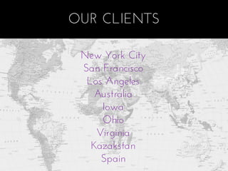 OUR CLIENTS

 New York City
 San Francisco
  Los Angeles
    Australia
     Iowa
     Ohio
    Virginia
   Kazakstan
     Spain
 