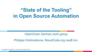Copyright © nexB Inc. License: CC-BY-SA-4.0
“State of the Tooling”
in Open Source Automation
OpenChain German work group
Philippe Ombredanne, AboutCode.org nexB Inc.
 
