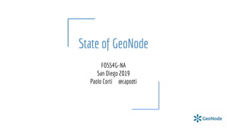 State of GeoNode
FOSS4G-NA
San Diego 2019
Paolo Corti @capooti
 