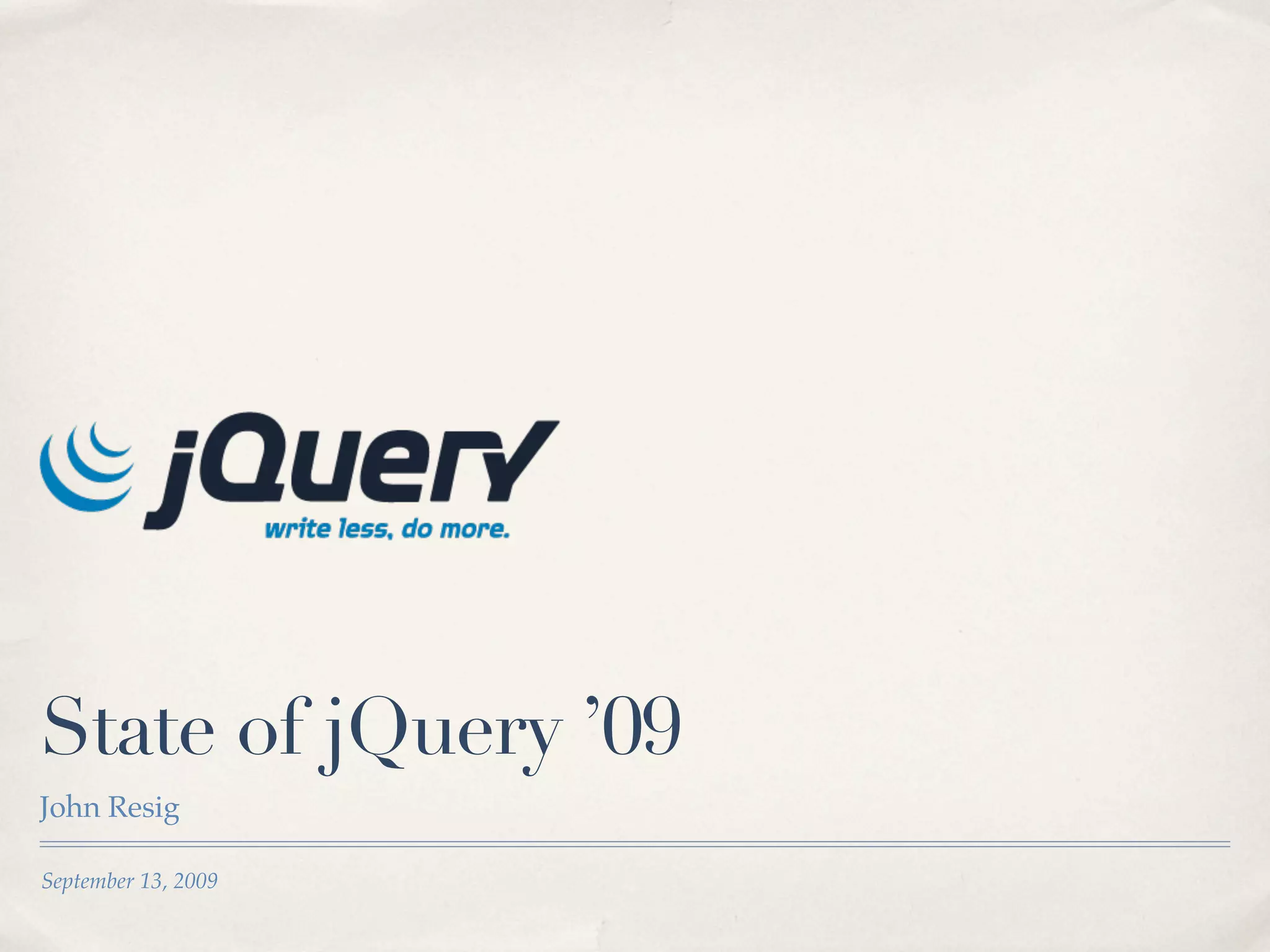 State of jQuery ’09
John Resig

September 13, 2009
 