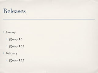 Releases


✤   January

    ✤   jQuery 1.3

    ✤   jQuery 1.3.1

✤   February

    ✤   jQuery 1.3.2
 