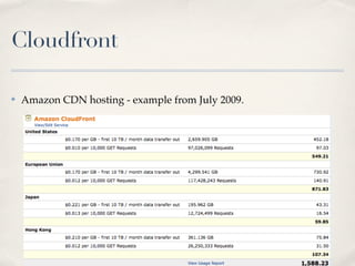 Cloudfront

✤   Amazon CDN hosting - example from July 2009.
 