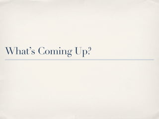 What’s Coming Up?
 