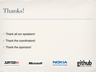 Thanks!


✤   Thank all our speakers!

✤   Thank the coordinators!

✤   Thank the sponsors!
 