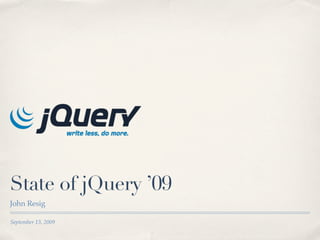 State of jQuery ’09
John Resig

September 13, 2009
 