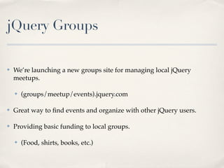 jQuery Core Plugins

✤   Some are already on the jQuery site, making an ofﬁcial list.

✤   Criteria: Depended upon by a nu...
