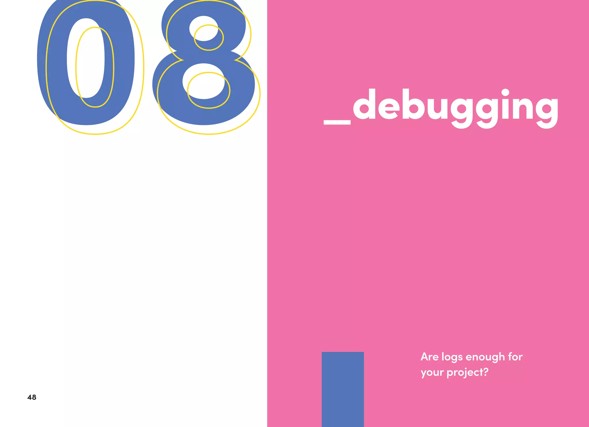 4948
0808 _debugging
Are logs enough for
your project?
 