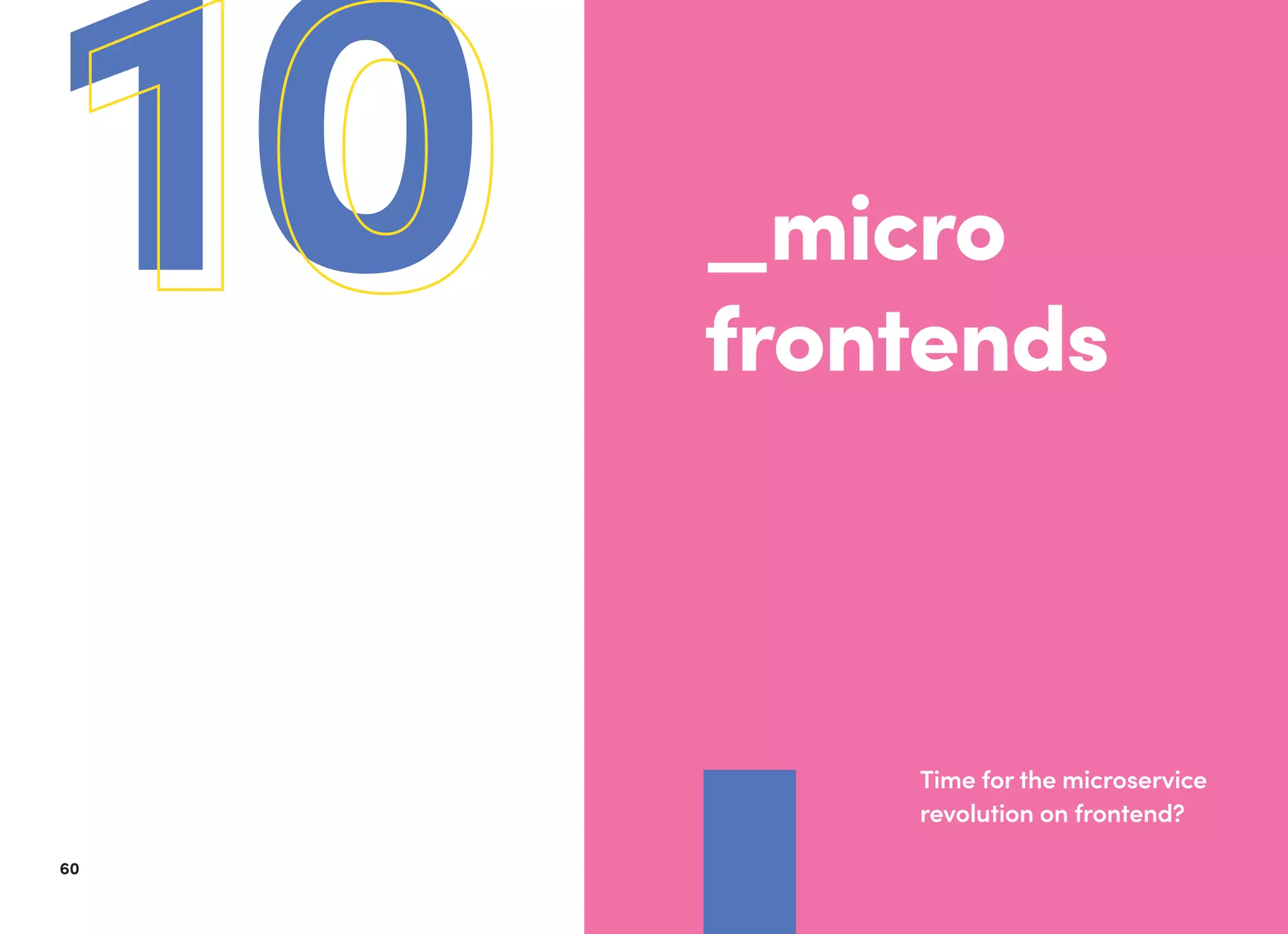 6160
1010 _micro
frontends
Time for the microservice
revolution on frontend?
 