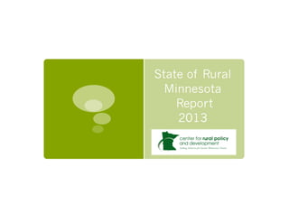 State of Rural
  Minnesota
    Report
    2013
 
