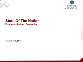 ©2013CRISILLtd.Allrightsreserved.
State Of The Nation
Economy . Sectors . Companies
September 13, 2013
1
 