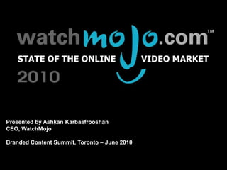About WatchMojo.com




Presented by Ashkan Karbasfrooshan
CEO, WatchMojo

Branded Content Summit, Toronto – June 2010
 