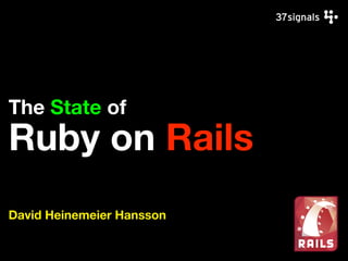 The State of
Ruby on Rails
David Heinemeier Hansson