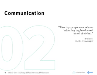 State of Sales & Marketing: 50 Fastest-Growing B2B Companies15
Communication
“These days, people want to learn
before they...
