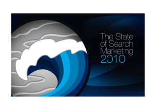 www.waterandstone.com	
  




The State 
of Search
Marketing
2010
 