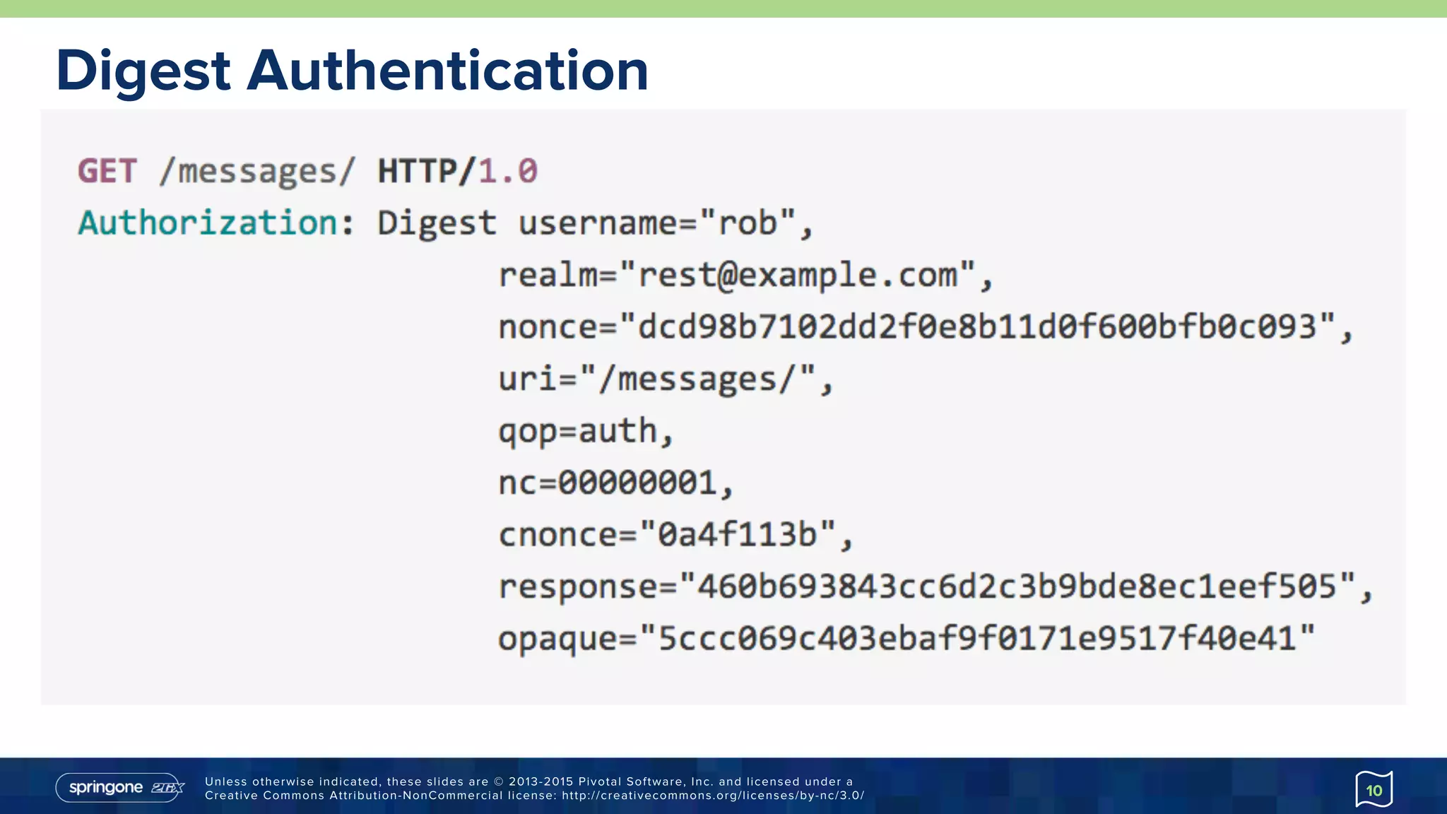Unless otherwise indicated, these slides are © 2013-2015 Pivotal Software, Inc. and licensed under a
Creative Commons Attribution-NonCommercial license: http://creativecommons.org/licenses/by-nc/3.0/
Digest Authentication
10
 