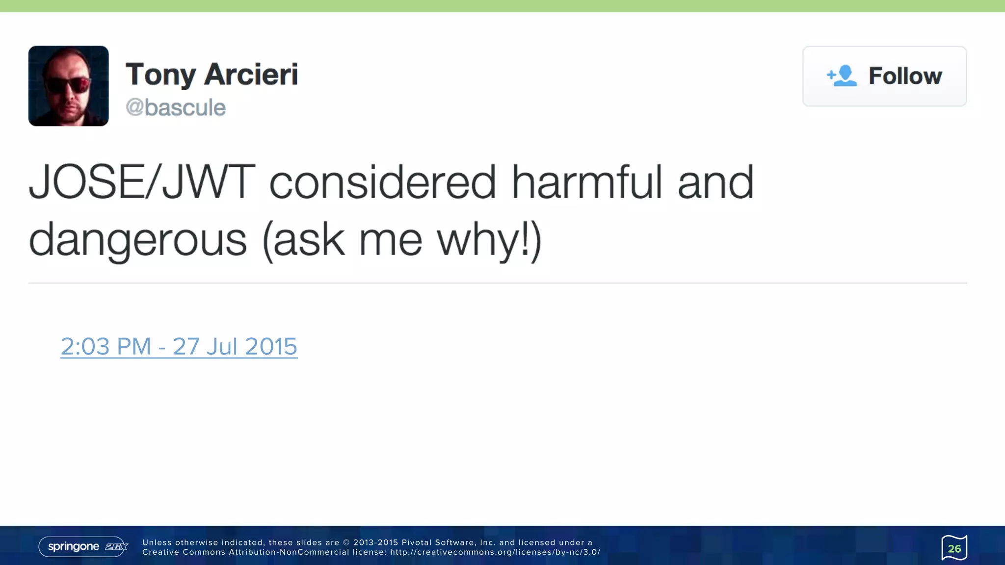 Unless otherwise indicated, these slides are © 2013-2015 Pivotal Software, Inc. and licensed under a
Creative Commons Attribution-NonCommercial license: http://creativecommons.org/licenses/by-nc/3.0/ 26
2:03 PM - 27 Jul 2015
https://goo.gl/Hs383Z
 