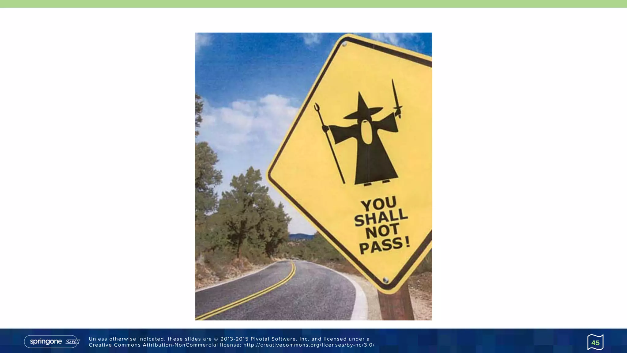 Unless otherwise indicated, these slides are © 2013-2015 Pivotal Software, Inc. and licensed under a
Creative Commons Attribution-NonCommercial license: http://creativecommons.org/licenses/by-nc/3.0/ 45
 