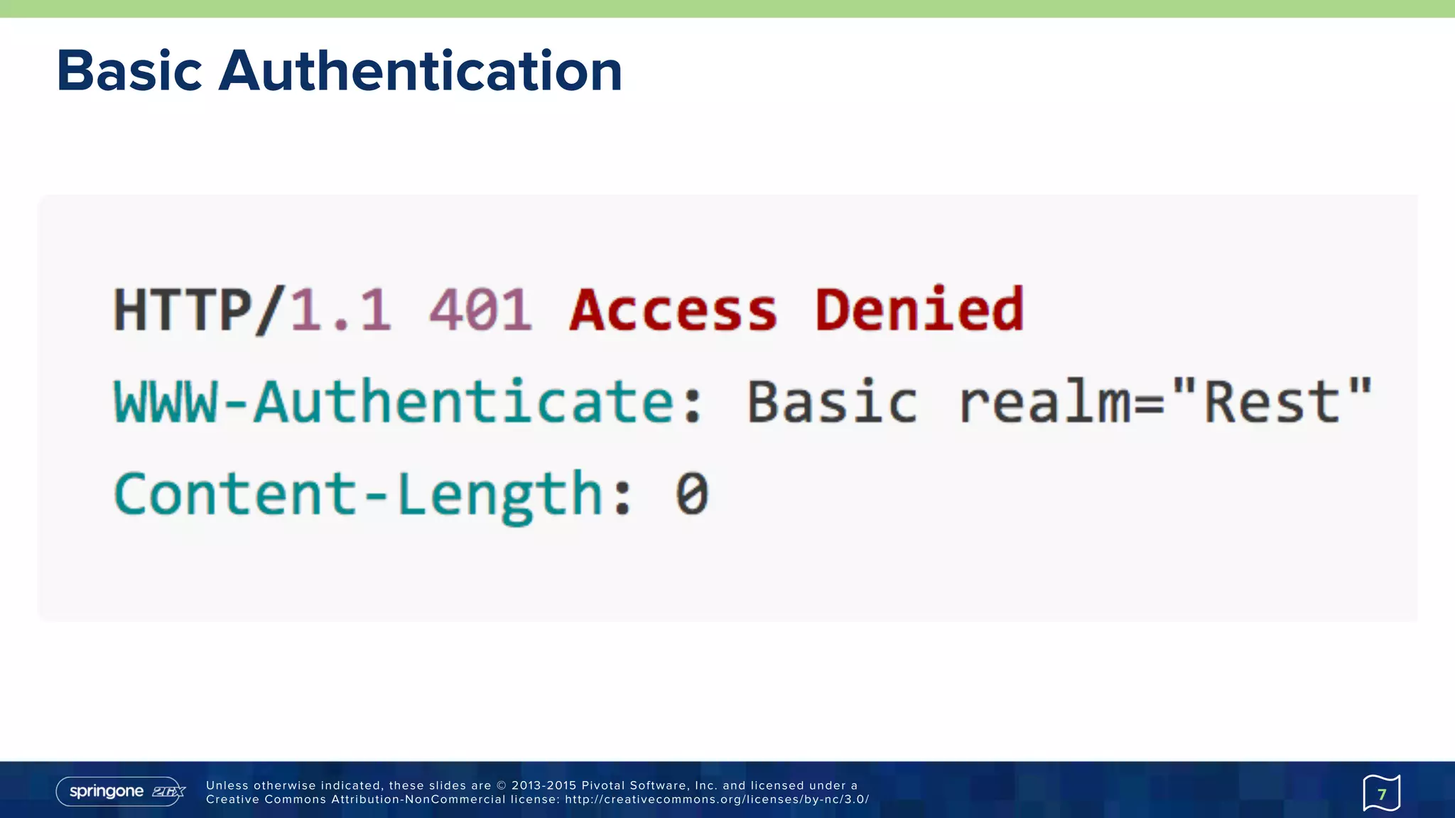 Unless otherwise indicated, these slides are © 2013-2015 Pivotal Software, Inc. and licensed under a
Creative Commons Attribution-NonCommercial license: http://creativecommons.org/licenses/by-nc/3.0/
Basic Authentication
7
 