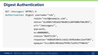 Unless otherwise indicated, these slides are © 2013-2015 Pivotal Software, Inc. and licensed under a
Creative Commons Attribution-NonCommercial license: http://creativecommons.org/licenses/by-nc/3.0/
Digest Authentication
10
 